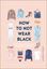Imagem de HOW TO NOT WEAR BLACK - FIND YOUR STYLE AND CREATE YOUR FOREVER WARDROBE