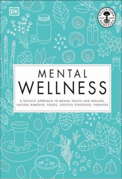 Picture of MENTAL WELLNESS - A HOLISTIC APPROACH TO MENTAL HEALTH AND HEALING. NATURAL REMEDIES, FOODS...
