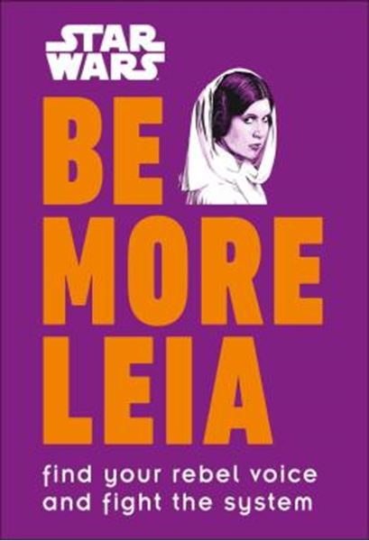 Picture of STAR WARS BE MORE LEIA - FIND YOUR REBEL VOICE AND FIGHT THE SYSTEM