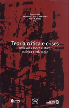 Imagem de TEORIA CRITICA E CRISES - REFLEXOES SOBRE CULTURA, ESTETICA E EDUCACAO