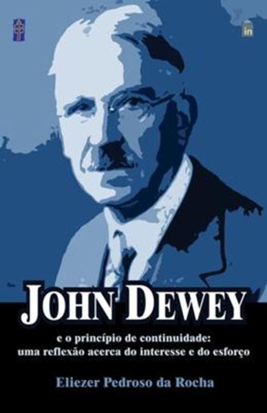 Picture of JOHN DEWEY E O PRINCIPIO DE CONTINUIDADE - UMA REFLEXAO ACERCA DO INTERESSE E DO ESFORCO