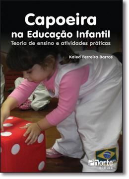 Imagem de CAPOEIRA NA EDUCACAO INFANIL - TEORIA DE ENSINO E ATIVIDADES PRATICAS