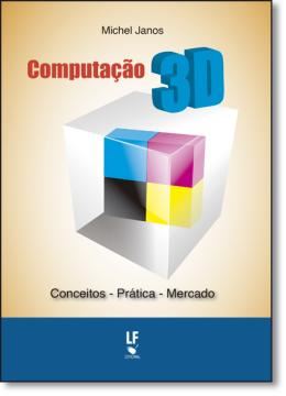 Imagem de COMPUTACAO 3D - CONCEITOS, PRATICAS, MERCADO