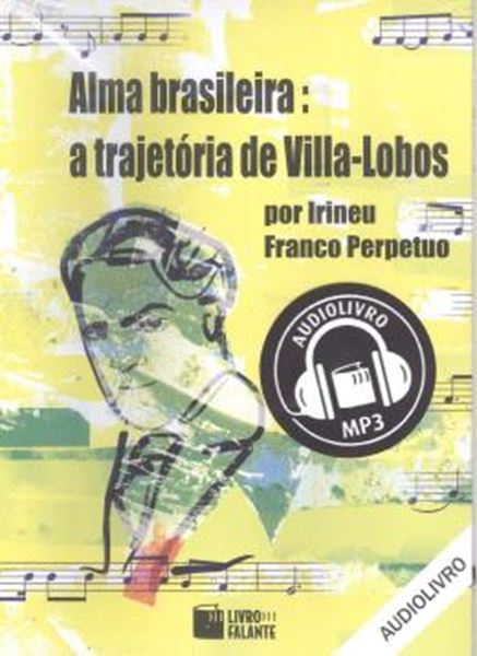 Picture of ALMA BRASILEIRA - A TRAJETORIA DE VILLA- LOBOS - AUDIO LIVRO