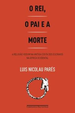 Imagem de REI, O PAI E A MORTE - A RELIGIAO VODUM NA ANTIGA COSTA DOS ESCRAVOS NA AFRICA OCIDENTAL