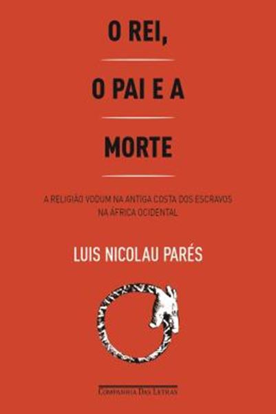 Picture of REI, O PAI E A MORTE - A RELIGIAO VODUM NA ANTIGA COSTA DOS ESCRAVOS NA AFRICA OCIDENTAL