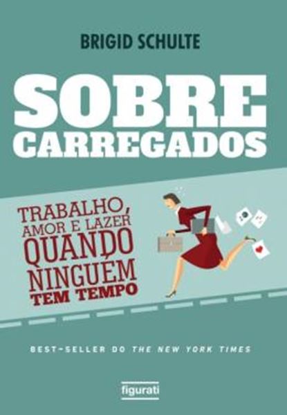 Picture of SOBRECARREGADOS - TRABALHO, AMOR E LAZER QUANDO NINGUEM TEM TEMPO