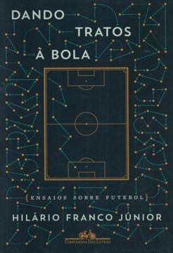 Imagem de DANDO TRATOS A BOLA - ENSAIOS SOBRE FUTEBOL