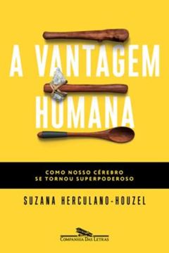 Imagem de VANTAGEM HUMANA, A - COMO NOSSO CEREBRO SE TORNOU SUPERPODEROSO