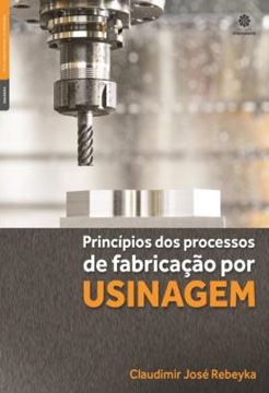 Imagem de PRINCIPIOS DOS PROCESSOS DE FABRICACAO POR USINAGEM