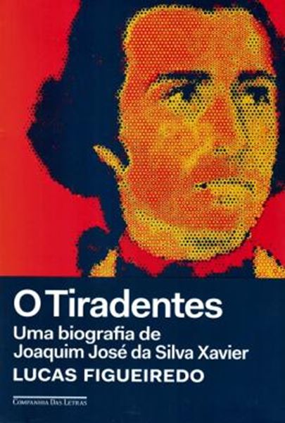 Picture of TIRADENTES, O - UMA BIOGRAFIA DE JOAQUIM JOSE DA SILVA XAVIER
