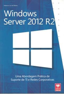 Imagem de WINDOWS SERVER 2012 R2 - UMA ABORDAGEM PRATICA DE SUPORTE DE TI E REDES CORPORATIVAS