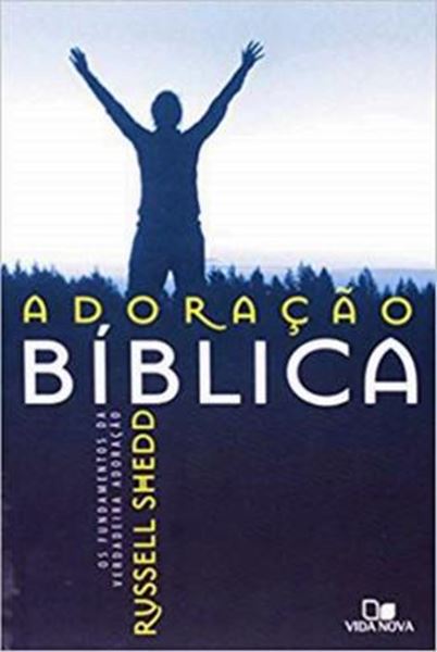 Picture of ADORACAO BIBLICA - OS FUNDAMENTOS DA VERDADEIRA ADORACAO - EDICAO REVISADA - 2ª ED. 