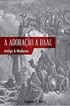 Imagem de ADORACAO A BAAL, A - ANTIGA E MODERNA