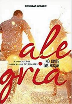 Imagem de ALEGRIA NO LIMITE DAS FORCAS - A INESCRUTAVEL SABEDORIA DE ECLESIASTES