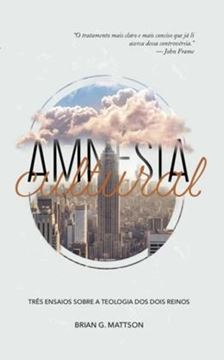 Imagem de AMNESIA CULTURAL - TRES ENSAIOS SOBRE A TEOLOGIA DOS DOIS REINOS