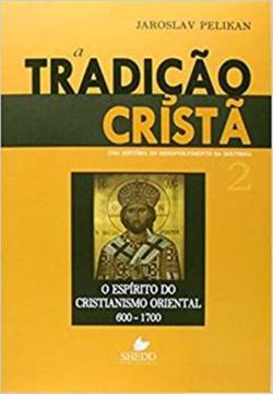 Imagem de TRADICAO CRISTA, A - VOL. 2 - UMA HISTORIA DO DESENVOLVIMENTO DA DOUTRINA - O ESPIRITO DO CRISTIANISMO ORIENTAL 600-1700