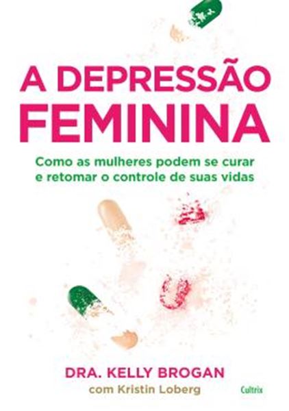 Picture of DEPRESSAO FEMININA, A - COMO AS MULHERES PODEM SE CURAR E RETOMAR O CONTROLE DE SUAS VIDAS