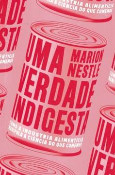 Imagem de VERDADE INDIGESTA, UMA - COMO A INDUSTRIA ALIMENTICIA MANIPULA A CIENCIA DO QUE COMEMOS