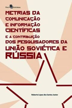Imagem de METRIAS DA COMUNICACAO E INFORMACAO CIENTIFICAS E A CONTRIBUICAO DOS PESQUISADORES DA UNIAO SOVIETICA E RUSSIA