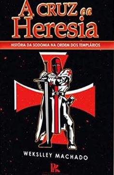 Imagem de A CRUZ E A HERESIA - HISTORIA DA SODOMIA NA ORDEM DOIS TEMPLARIOS