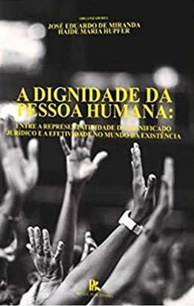 Picture of A DIGNIDADE DA PESSOA HUMANA: ENTRE A REPRESENTATIVIDADE DO SIGNIFICADO JURIDICO E A EFETIVIDADE NO MUNDO DA EXISTENCIA
