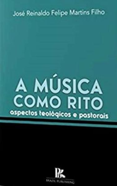 Picture of A MUSICA COMO RITO - ASPECTOS TEOLOGICOS E PASTORAIS