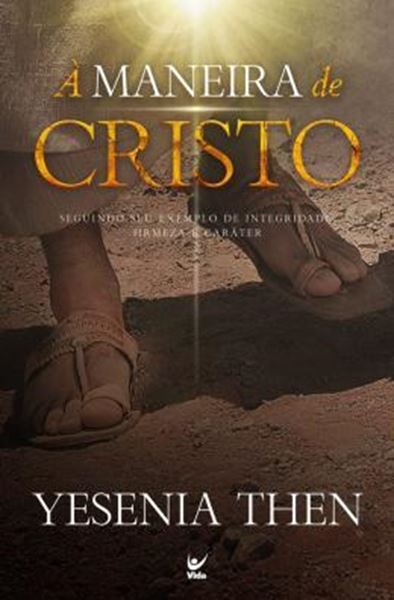 Picture of A MANEIRA DE CRISTO - SEGUINDO SEU EXEMPLO DE INTEGRIDADE, FIRMEZA E CARATER