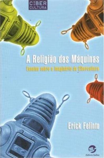 Picture of A RELIGIAO DAS MAQUINAS - ENSAIOS SOBRE O IMAGINARIO DA CIBERCULTURA