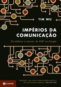 Imagem de IMPERIOS DA COMUNICACAO DO TELEFONE A INTERNET, DA AT E T AO GOOGLE