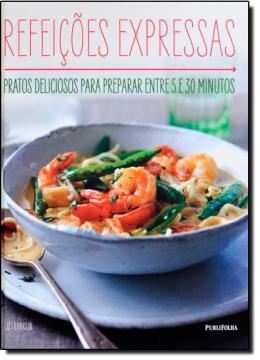 Imagem de REFEICOES EXPRESSAS - PRATOS DELICIOSOS PARA PREPARAR ENTRE 5 E 30 MINUTOS