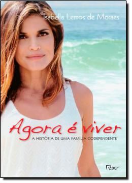 Imagem de AGORA E VIVER - A HISTORIA DE UMA FAMILIA CODEPENDENTE 