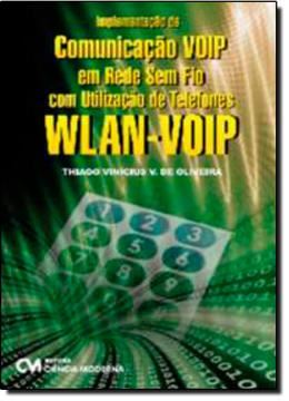 Imagem de IMPLEMENTACAO DE COMUNICACAO VOIP EM REDE SEM FIO COM UTILIZACAO DE TELEFONES WLAN-VOIP