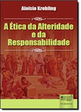 Imagem de ETICA DA ALTERIDADE E DA RESPONSABILIDADE, A