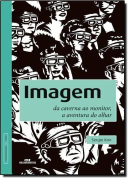 Imagem de IMAGEM - DA CAVERNA AO MONITOR, A AVENTURA DO OLHAR