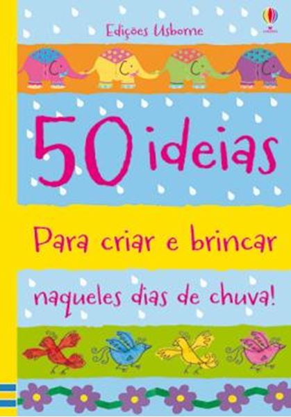 Picture of 50 IDEIAS PARA CRIAR E BRINCAR NAQUELES DIAS DE CHUVAS