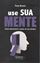 Imagem de USE SUA MENTE - COMO DESENVOLVER O PODER DO SEU CEREBRO