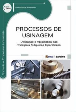 Imagem de PROCESSOS DE USINAGEM - UTILIZACAO E APLICACAO DAS PRINCIPAIS MAQUINAS OPERATRIZES