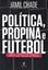 Imagem de POLITICA, PROPINA E FUTEBOL - COMO O PADRAO FIFA AMEACA O ESPORTE MAIS POPULAR DO PLANETA