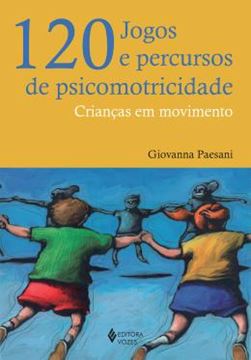 Imagem de 120 JOGOS E PERCURSOS DE PSICOMETRICIDADE - CRIANCA EM MOVIMENTO