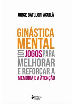 Imagem de GINASTICA MENTAL - 101 JOGOS PARA MELHORAR E REFORCAR A MEMORIA E ATENCAO
