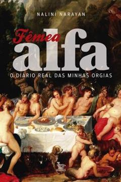Imagem de FEMEA ALFA - O DIARIO REAL DAS MINHAS ORGIAS
