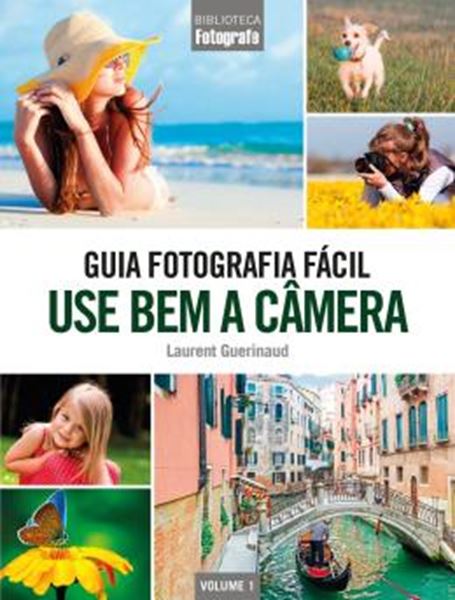 Picture of USE BEM A CAMERA - GUIA FOTOGRAFIA FACIL - VOL.1