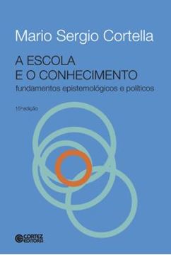 Imagem de ESCOLA E O CONHECIMENTO, A - FUNDAMENTOS EPISTEMOLOGICOS E POLITICOS - 15ª ED