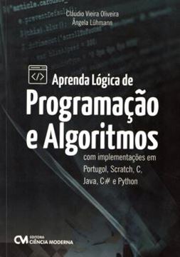 Imagem de APRENDA LOGICA DE PROGRAMACAO E ALGORITMOS COM IMPLEMENTACOES EM PORTUGOL, SCRTCH , C, JAVA, C# E PYTHON