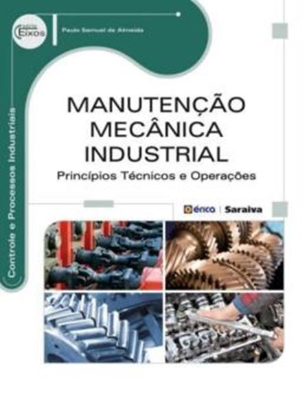 Picture of MANUTENCAO MECANICA INDUSTRIAL - PRINCIPIOS TECNICOS E OPERACOES SERIE EIXOS
