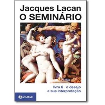 Imagem de O SEMINARIO - LIVRO 6 - O DESEJO E SUA INTERPRETACAO