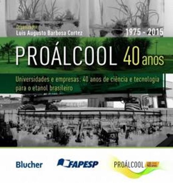 Picture of PROALCOOL 40 ANOS - UNIVERSIDADES E EMPRESAS - 40 ANOS DE CIENCIA E TECNOLOGIA PARA O ETANOL BRASILEIRO