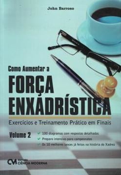 Imagem de COMO AUMENTAR A FORCA ENXADRISTICA VOL 2 - EXERCICIOS E TREINAMENTO PRATICO EM FINAIS