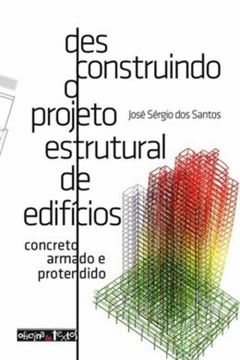 Imagem de DESCONSTRUINDO O PROJETO ESTRUTURAL DE EDIFICIOS - CONCRETO ARMADO E PROTENDIDO